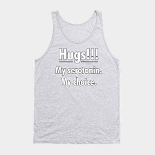 Hugs!!! My serotonin. My choice. Tank Top